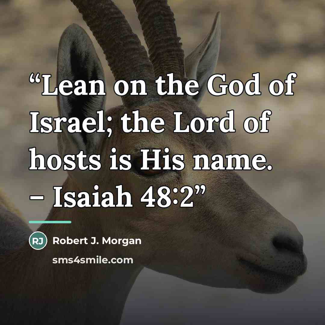 “Lean on the God of Israel; the Lord of hosts is His name. – Isaiah 48:2” quote by Robert J. Morgan