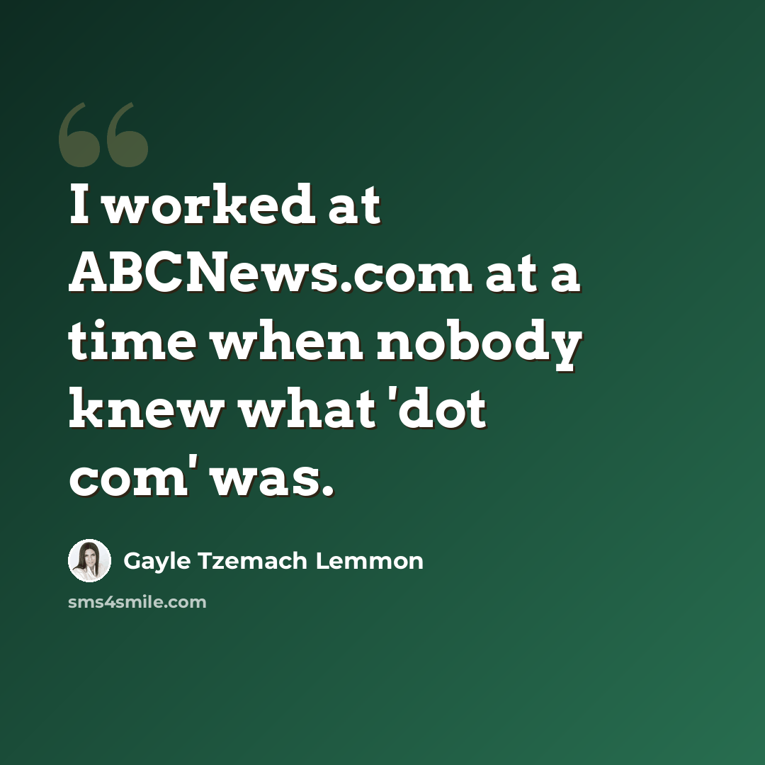 “I worked at ABCNews.com at a time when nobody knew what 'dot com' was.” quote by Gayle Tzemach Lemmon