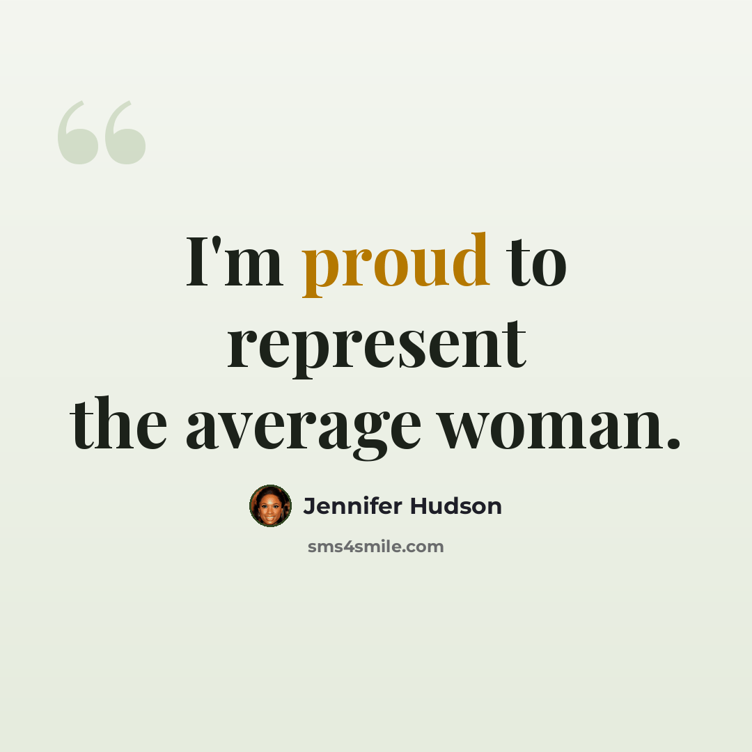 “I'm proud to represent the average woman.” quote by Jennifer Hudson