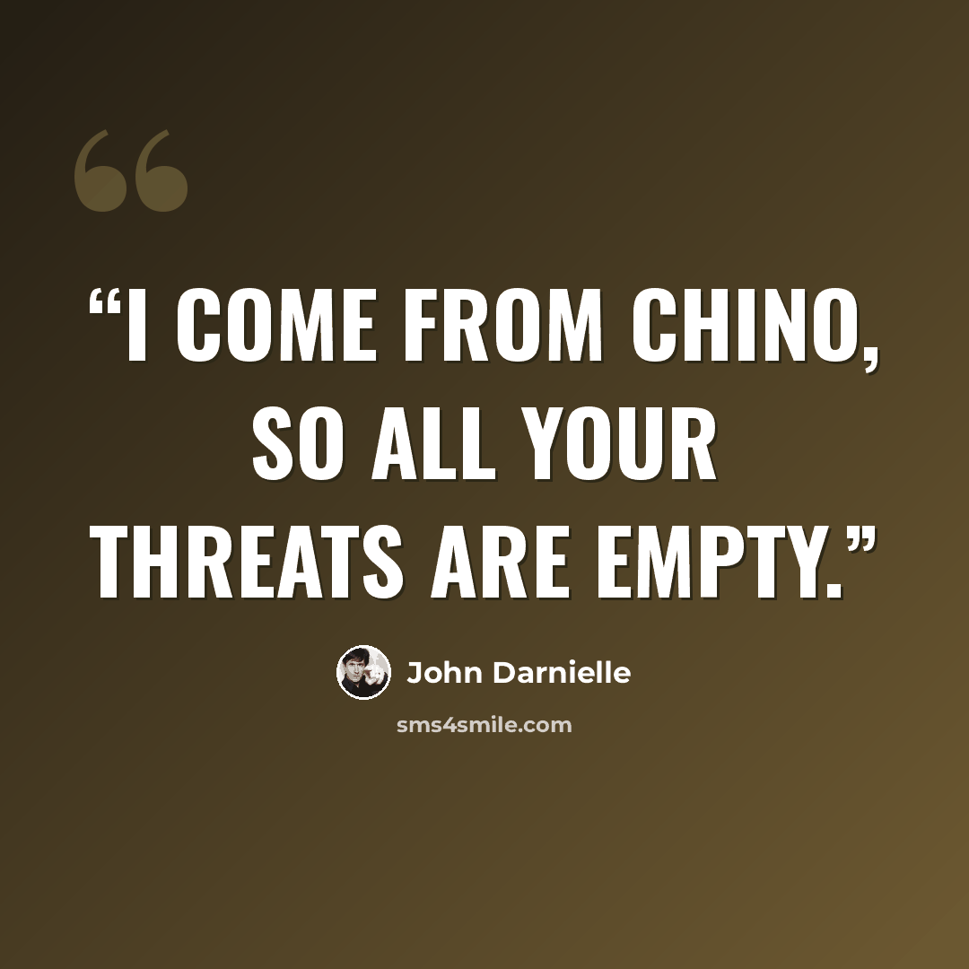 “I come from Chino, so all your threats are empty.” quote by John Darnielle