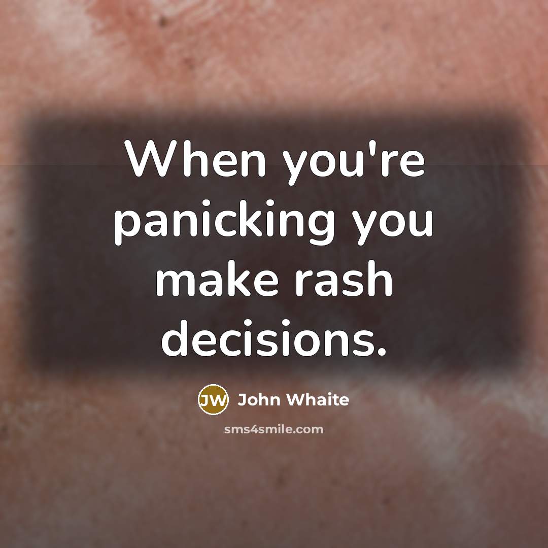 “When you're panicking you make rash decisions.” quote by John Whaite