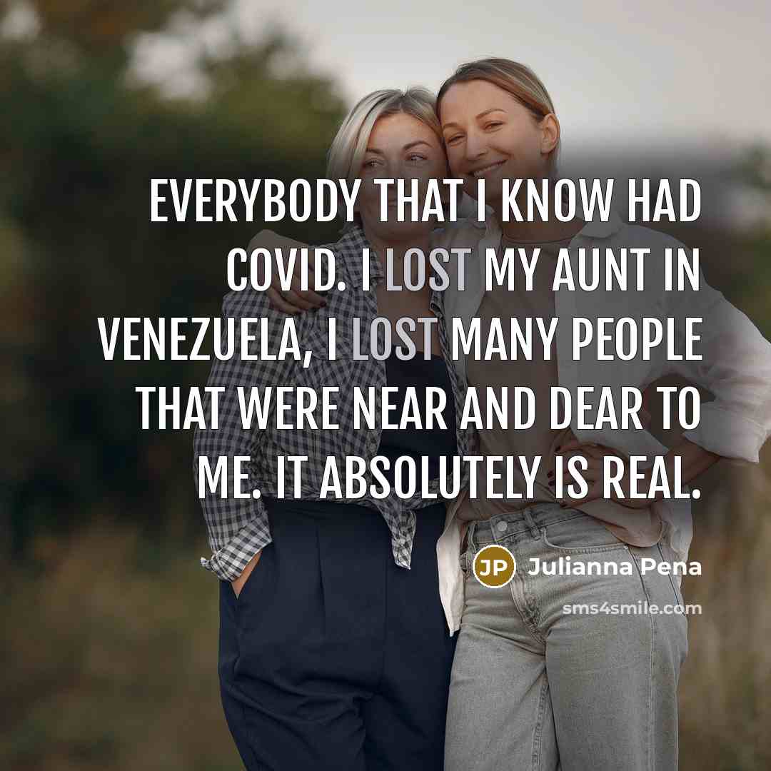 “Everybody that I know had COVID. I lost my aunt in Venezuela, I lost many people that were near and dear to me. It absolutely is real.” quote by Julianna Pena