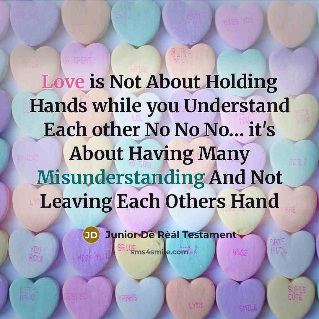 “Love is Not About Holding Hands while you Understand Each other No No No… it's About Having Many Misunderstanding And Not Leaving Each Others Hand” quote by Junior Dè Rèál Testament