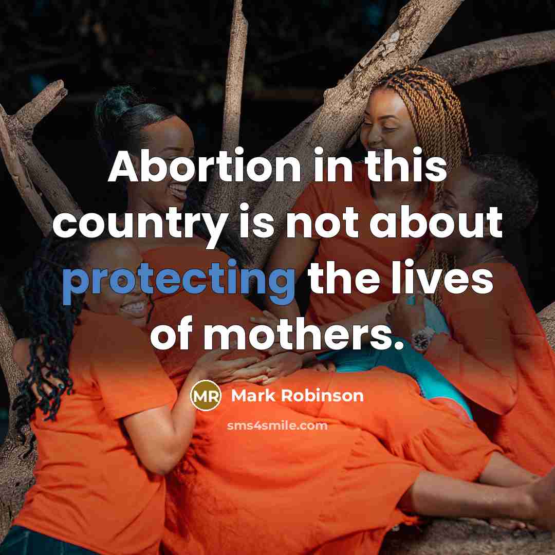 “Abortion in this country is not about protecting the lives of mothers.” quote by Mark Robinson