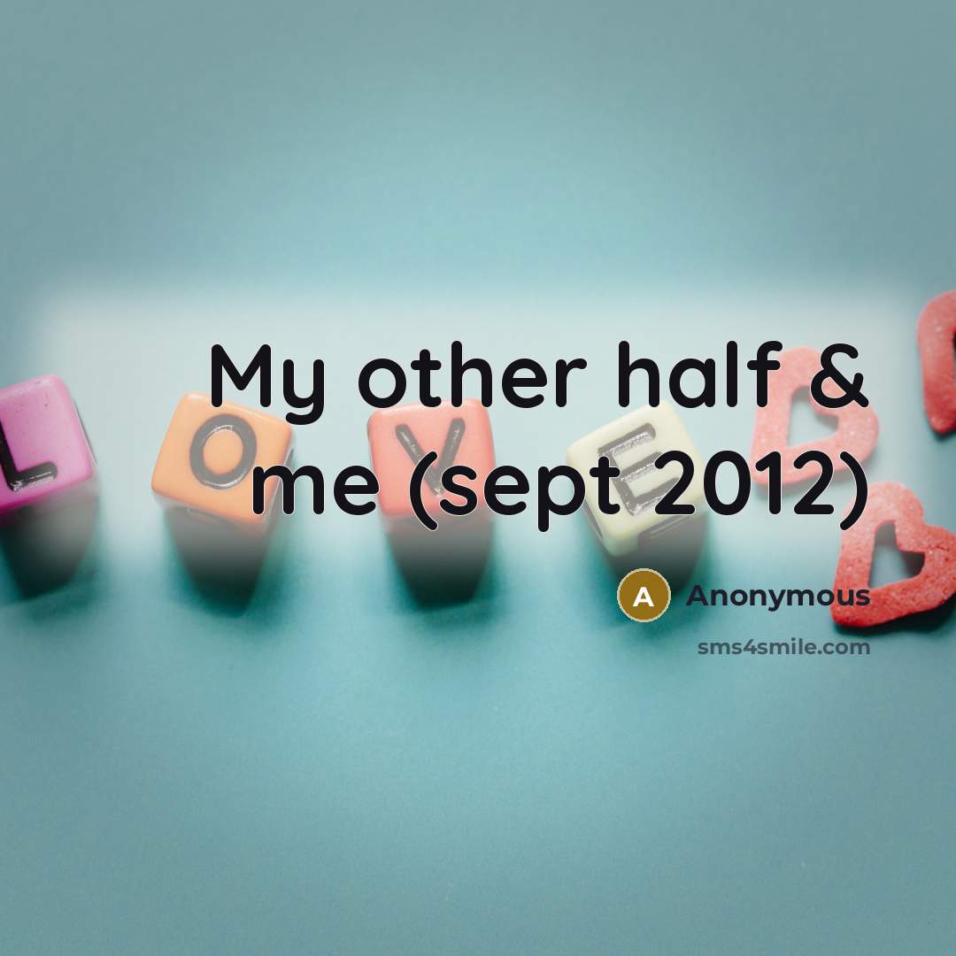 “My other half & me (sept 2012)” quote by Anonymous