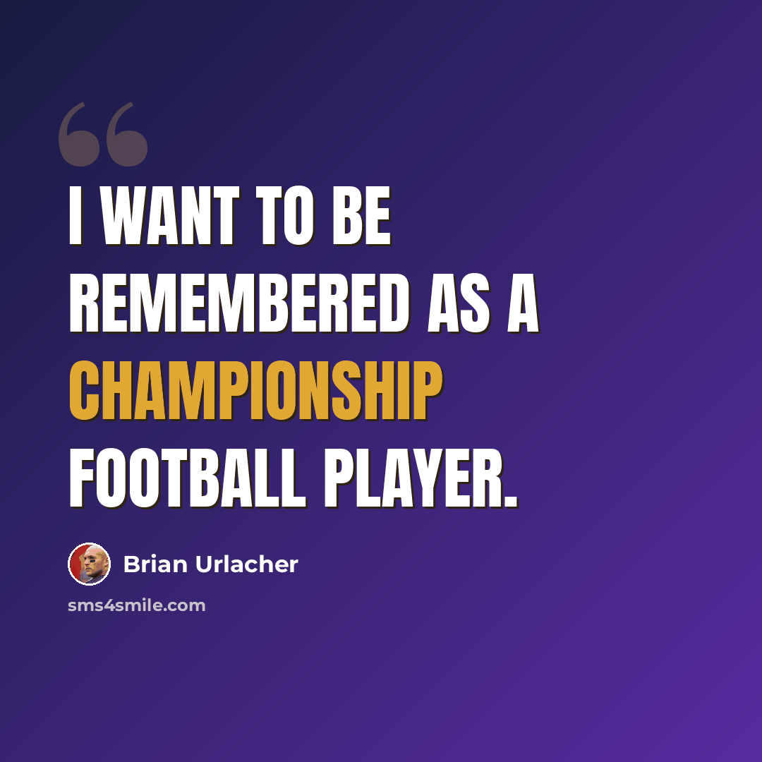 “I want to be remembered as a championship football player.” quote by Brian Urlacher