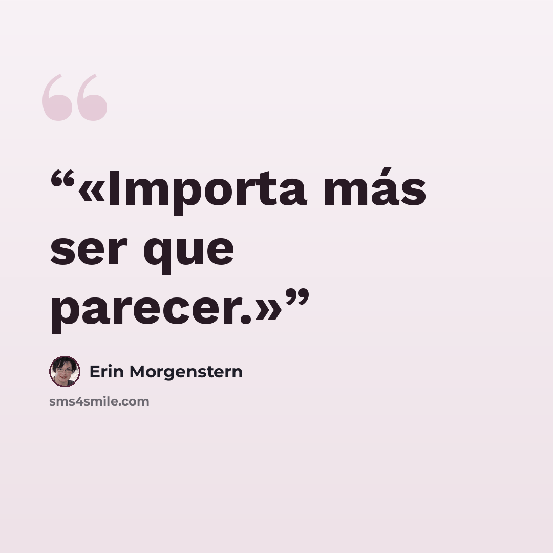 “Importa más ser que parecer.” quote by Erin Morgenstern