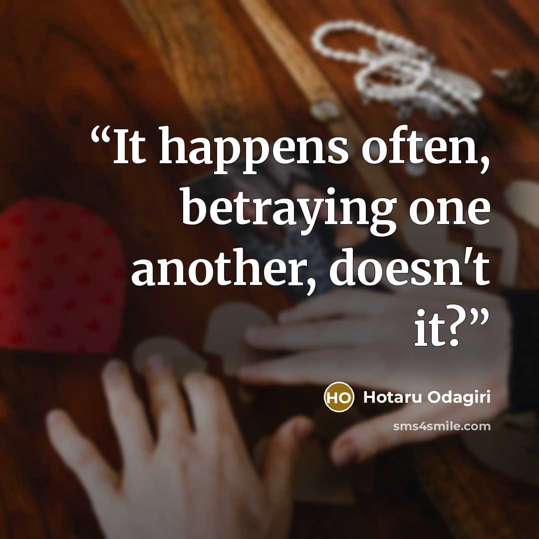 “It happens often, betraying one another, doesn't it?” quote by Hotaru Odagiri
