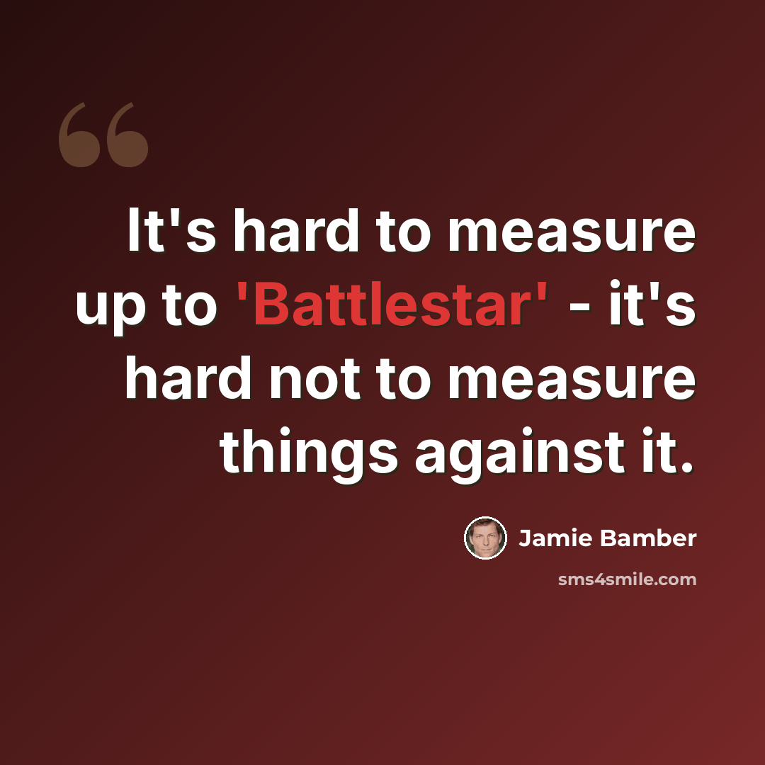 “It's hard to measure up to 'Battlestar' - it's hard not to measure things against it.” quote by Jamie Bamber