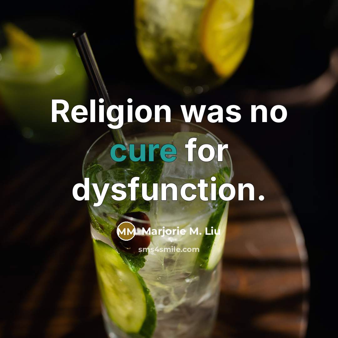 “Religion was no cure for dysfunction.” quote by Marjorie M. Liu