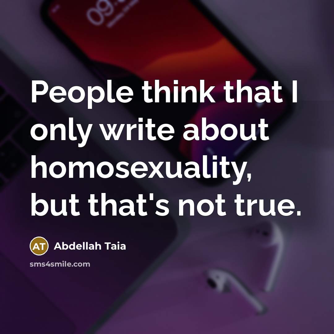 “People think that I only write about homosexuality, but that's not true.” quote by Abdellah Taia