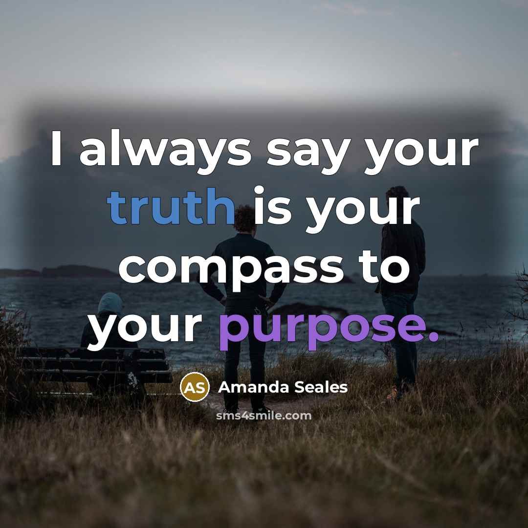 “I always say your truth is your compass to your purpose.” quote by Amanda Seales