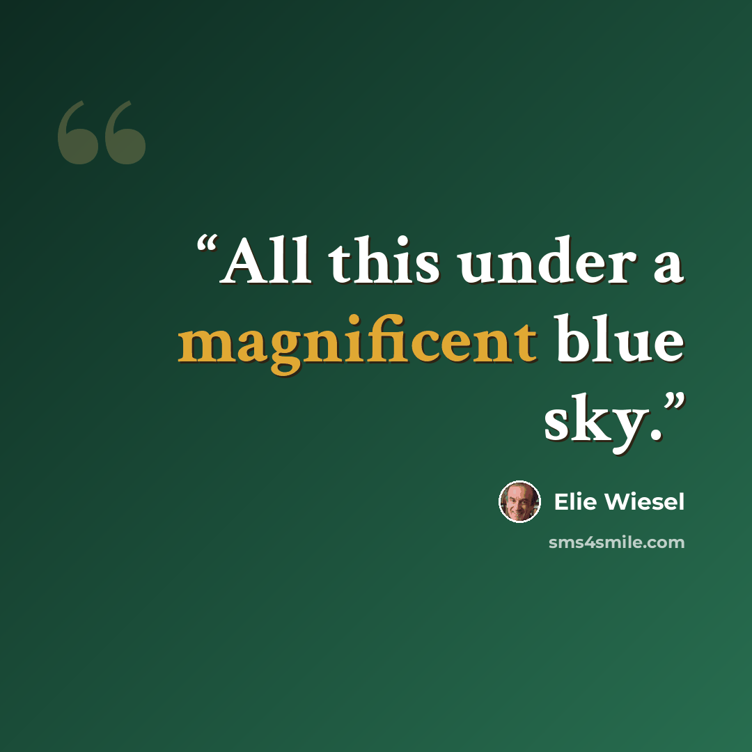 “All this under a magnificent blue sky.” quote by Elie Wiesel