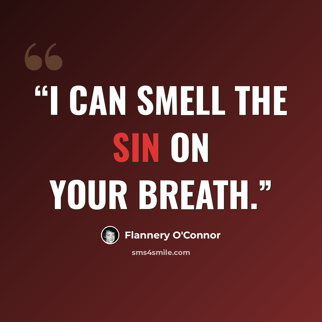 “I can smell the sin on your breath.” quote by Flannery O'Connor