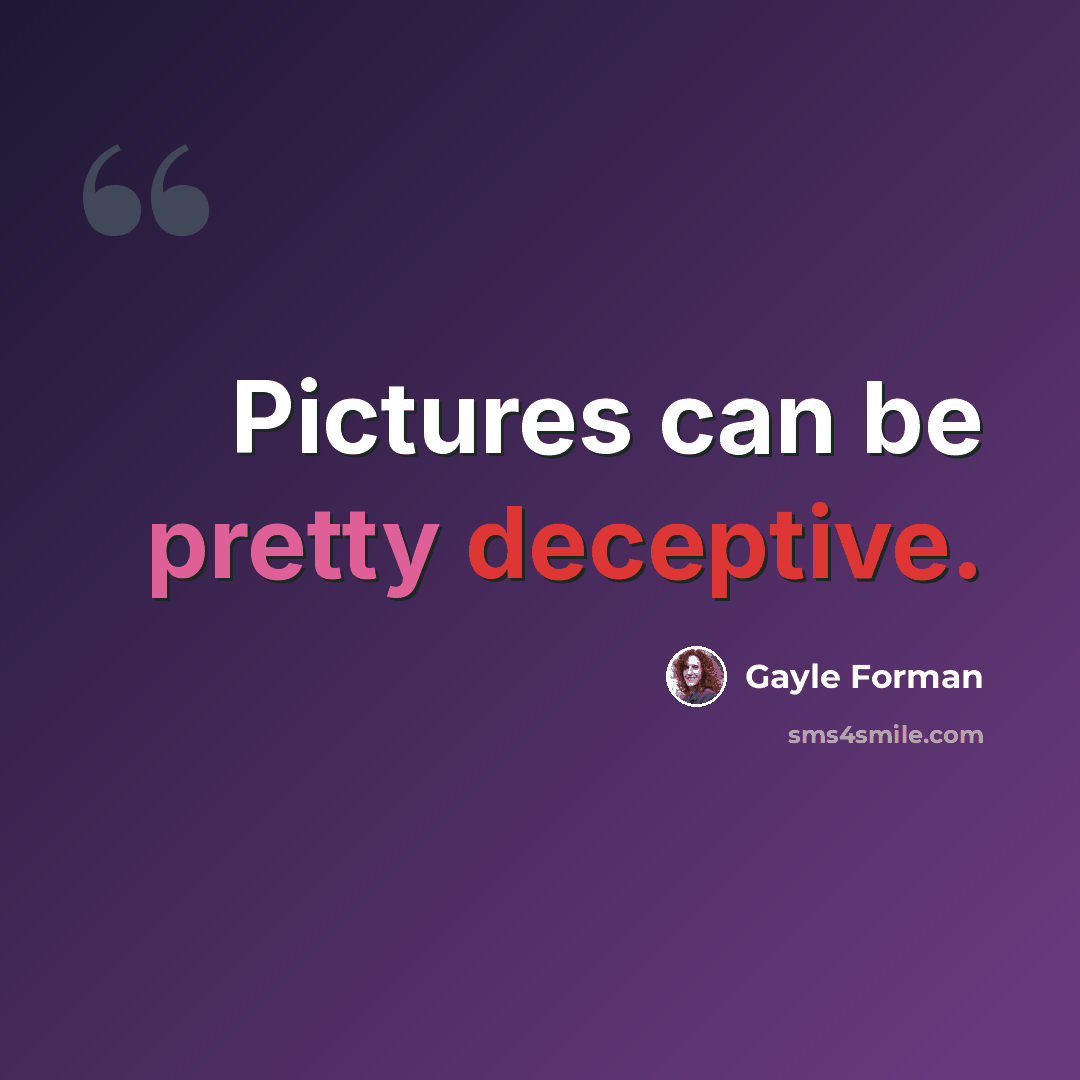 “Pictures can be pretty deceptive.” quote by Gayle Forman