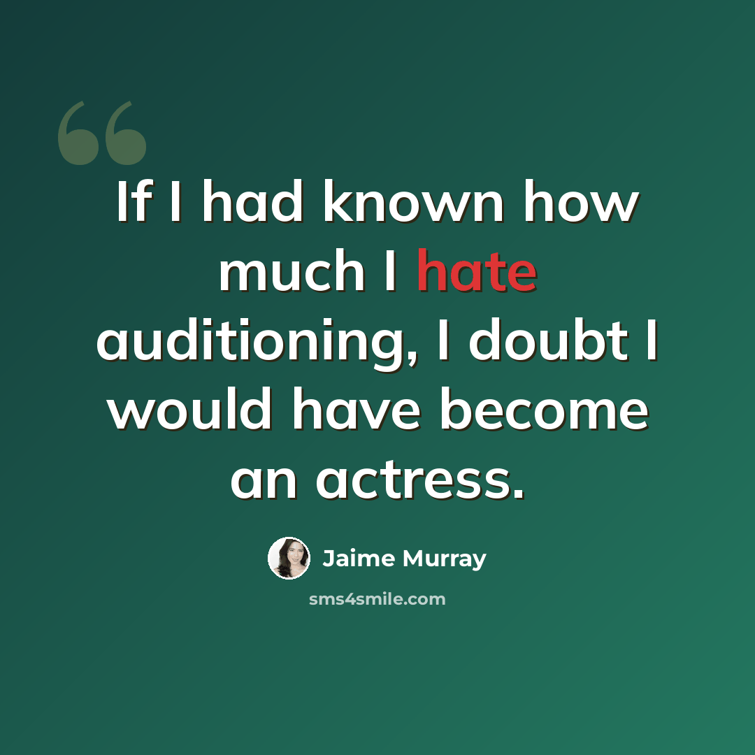 “If I had known how much I hate auditioning, I doubt I would have become an actress.” quote by Jaime Murray