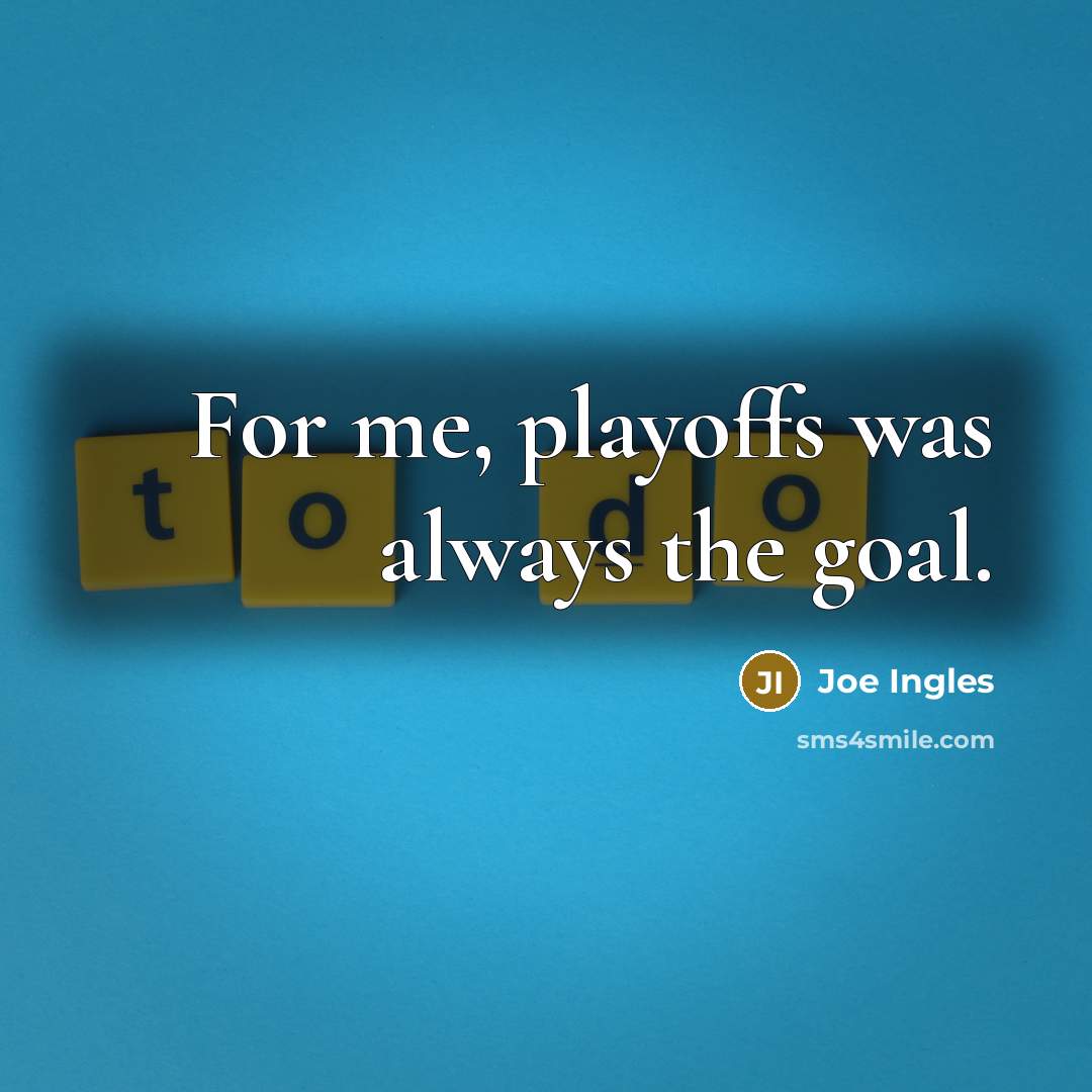 “For me, playoffs was always the goal.” quote by Joe Ingles