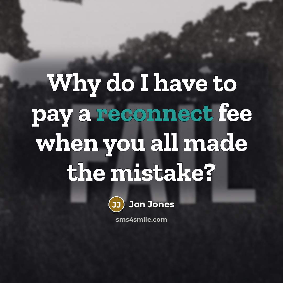 “Why do I have to pay a reconnect fee when you all made the mistake?” quote by Jon Jones