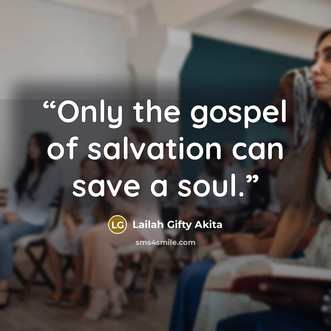“Only the gospel of salvation can save a soul.” quote by Lailah Gifty Akita
