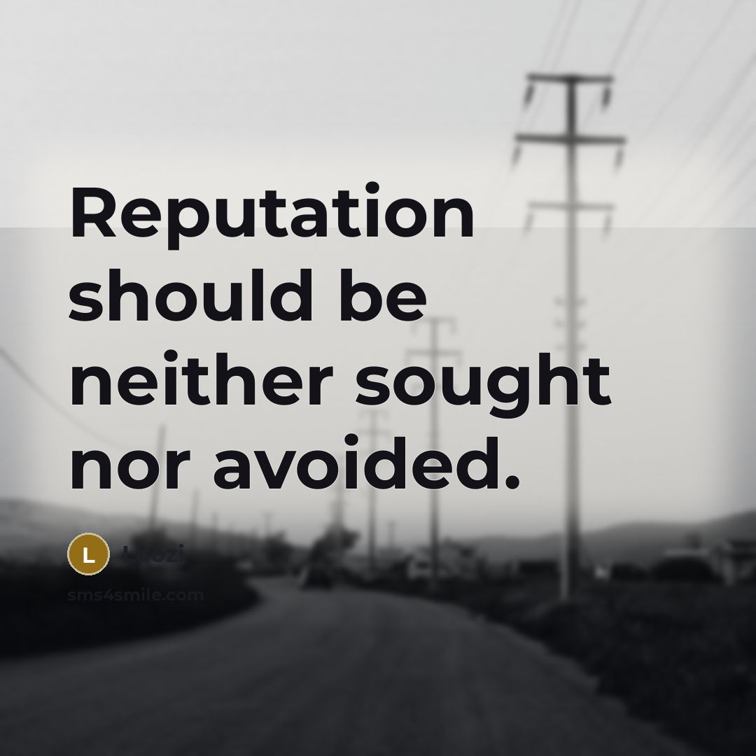 “Reputation should be neither sought nor avoided.” quote by Laozi