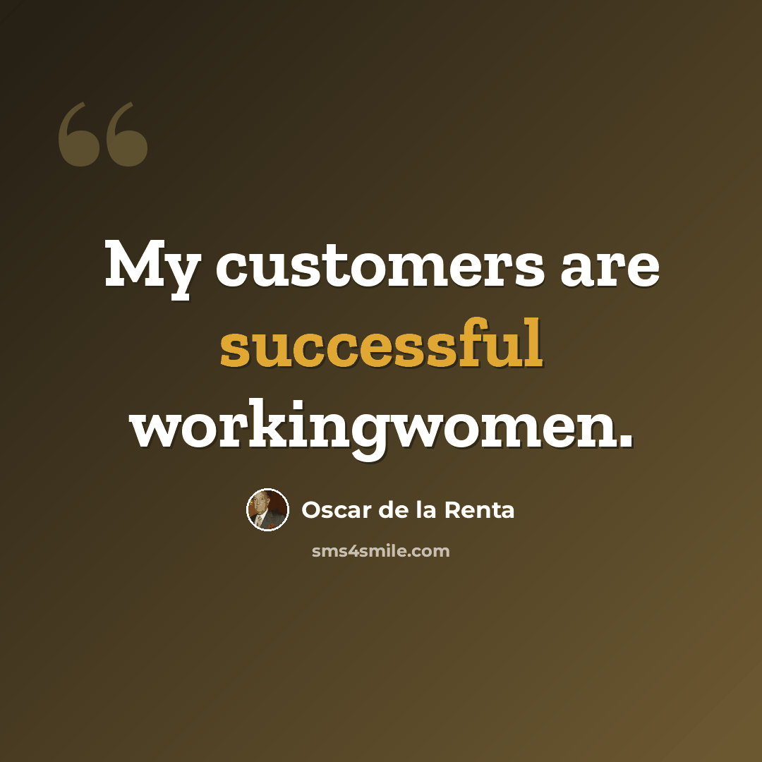 “My customers are successful workingwomen.” quote by Oscar de la Renta