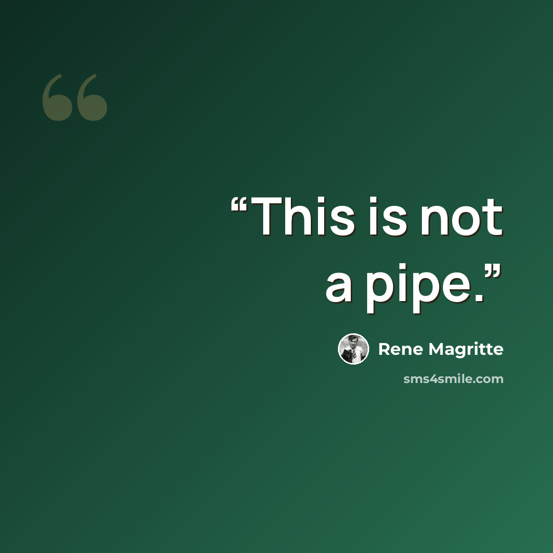 “This is not a pipe.” quote by Rene Magritte