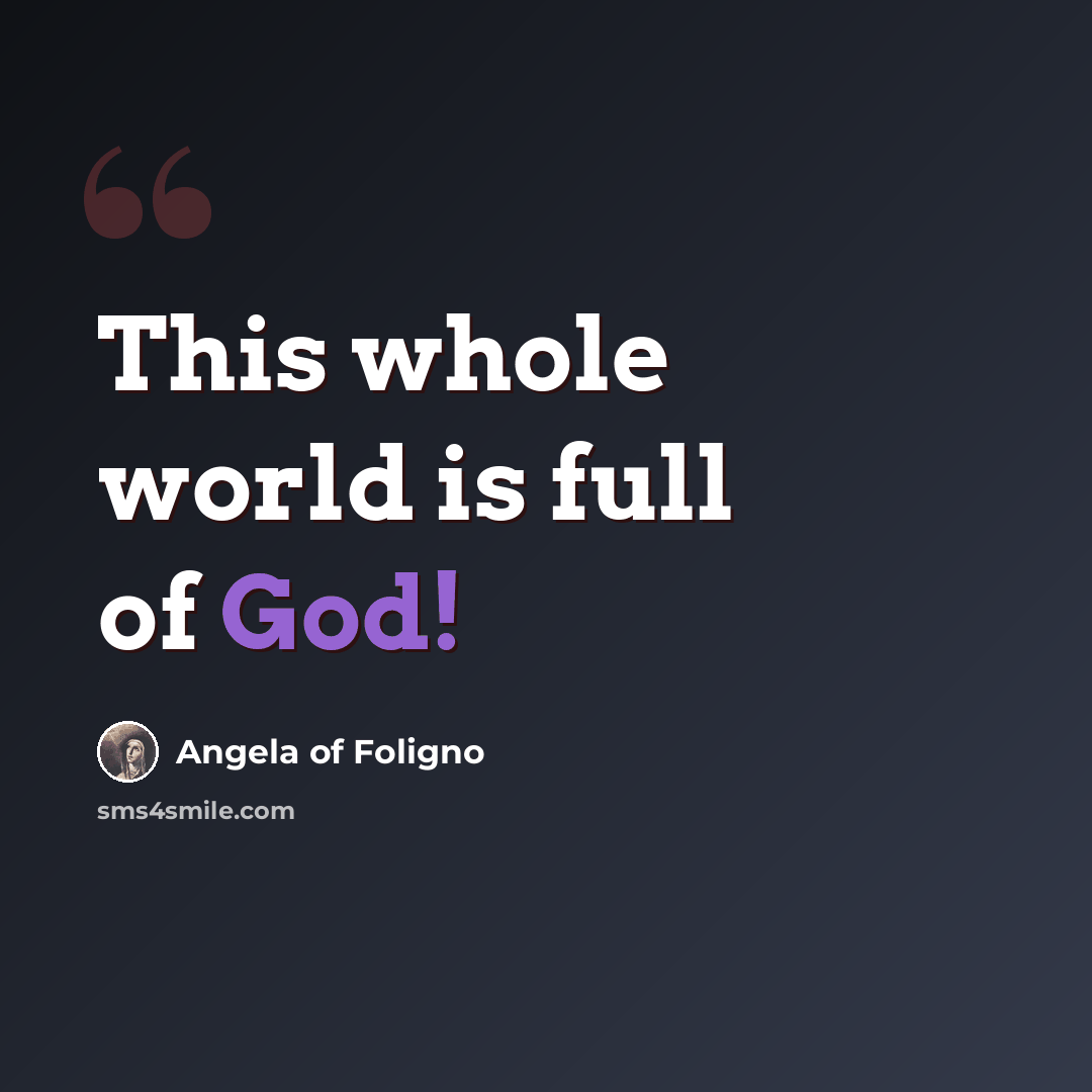 “This whole world is full of God!” quote by Angela of Foligno