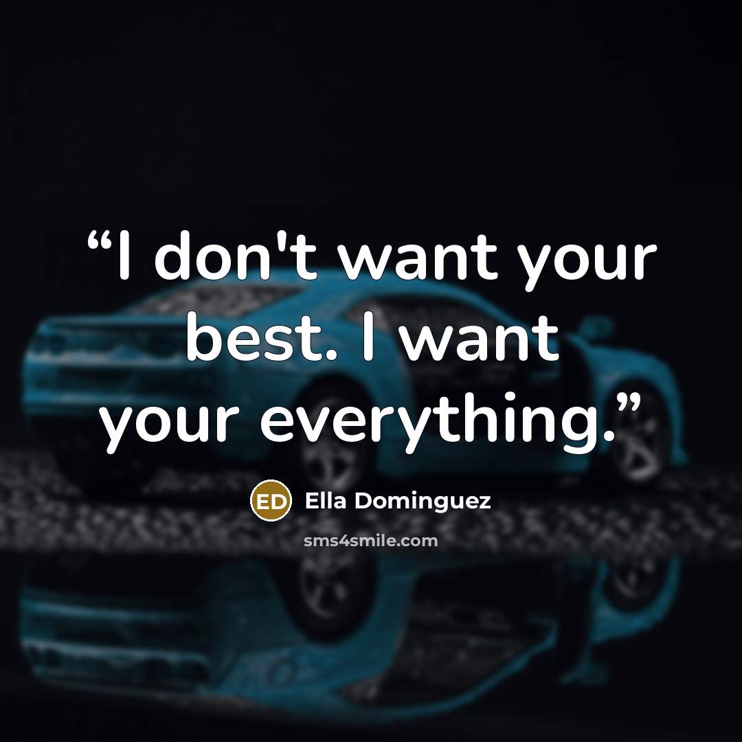 “I don't want your best. I want your everything.” quote by Ella Dominguez