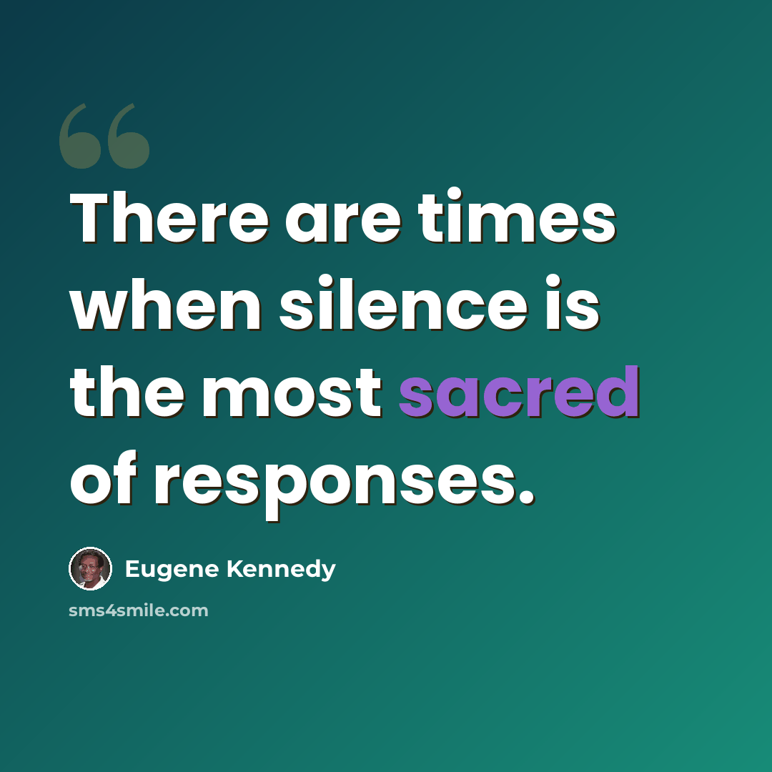 “There are times when silence is the most sacred of responses.” quote by Eugene Kennedy