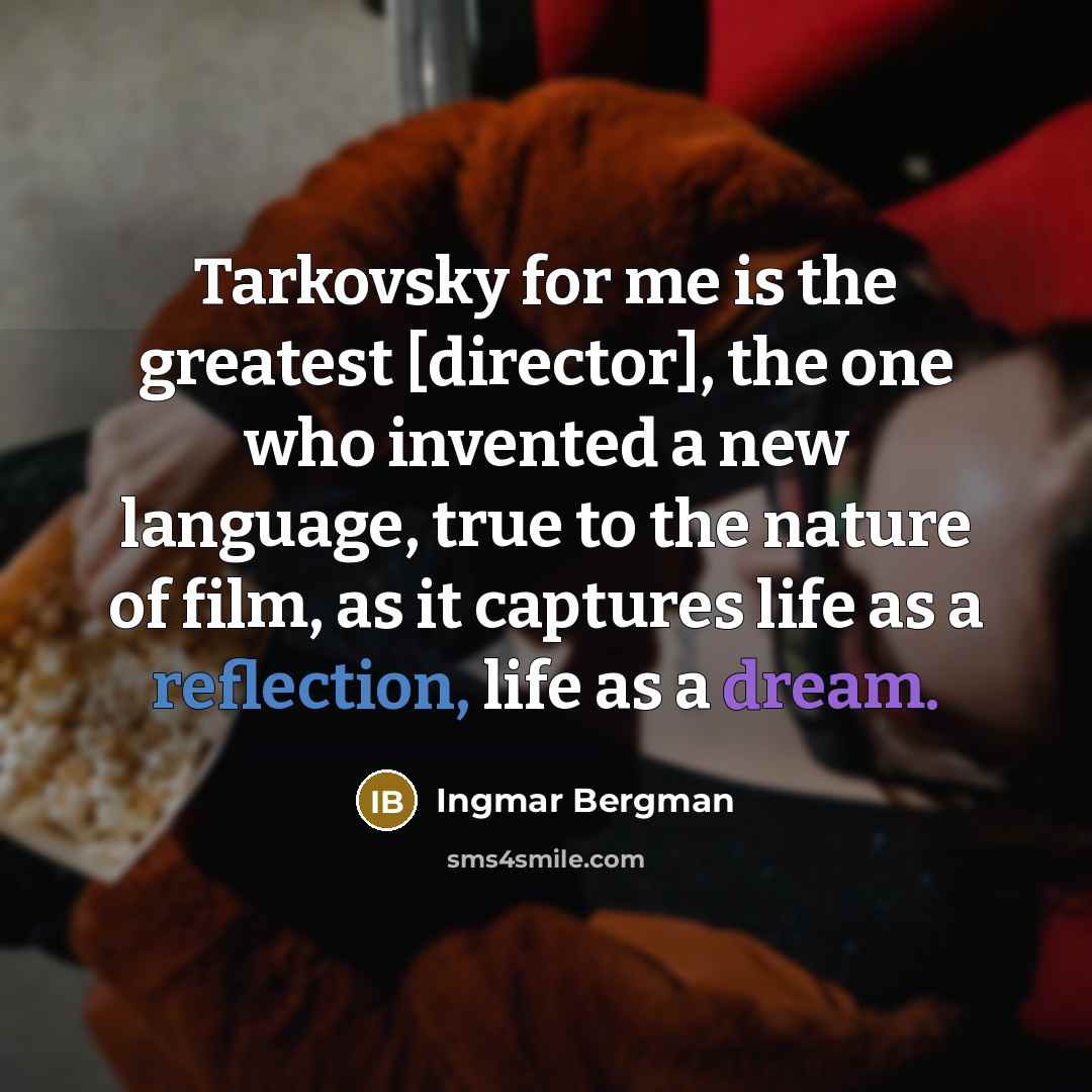 “Tarkovsky for me is the greatest [director], the one who invented a new language, true to the nature of film, as it captures life as a reflection, life as a dream.” quote by Ingmar Bergman