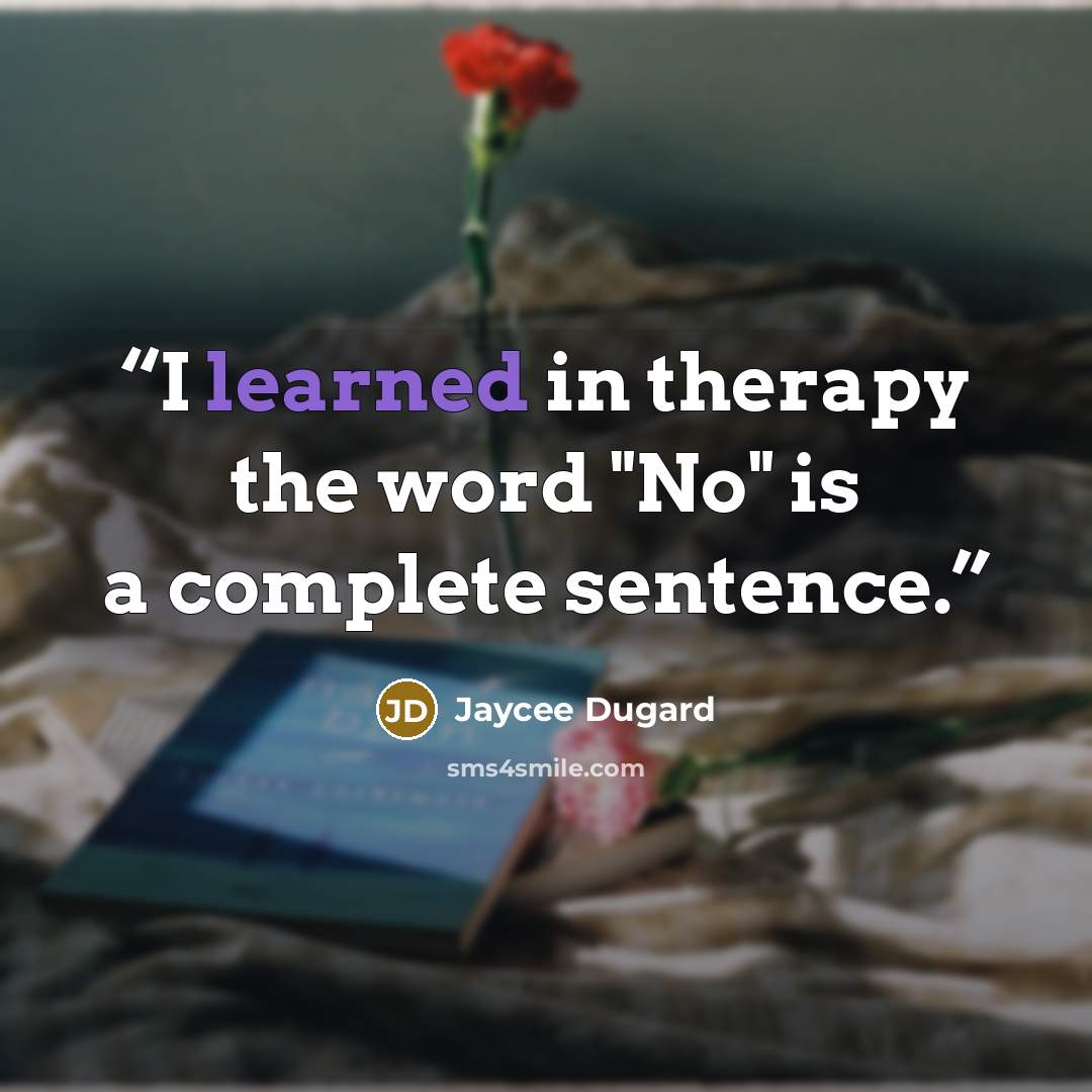 “I learned in therapy the word "No" is a complete sentence.” quote by Jaycee Dugard