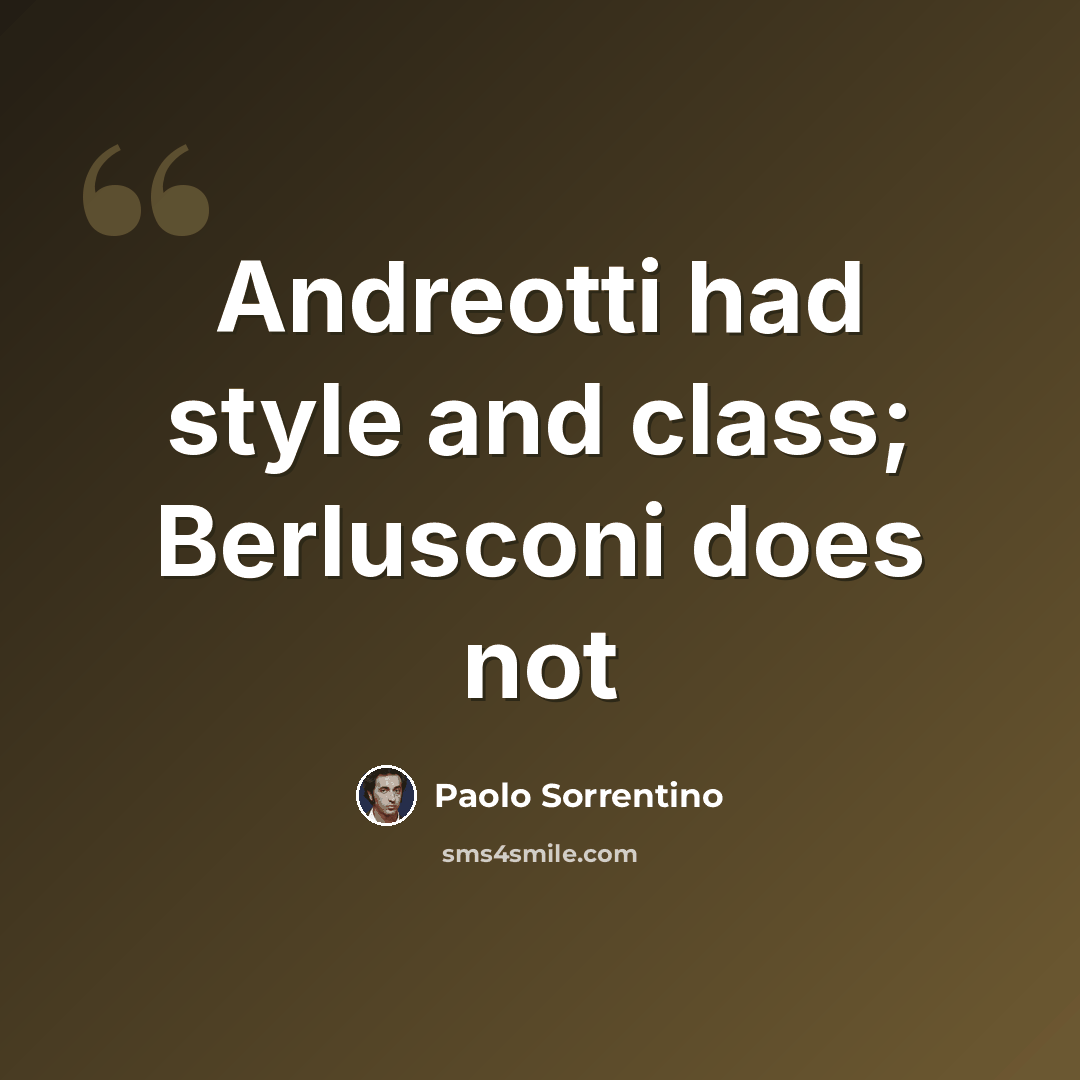 “Andreotti had style and class; Berlusconi does not” quote by Paolo Sorrentino