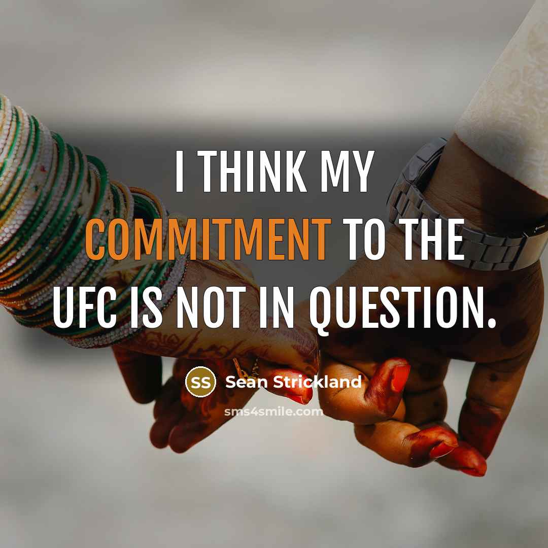 “I think my commitment to the UFC is not in question.” quote by Sean Strickland