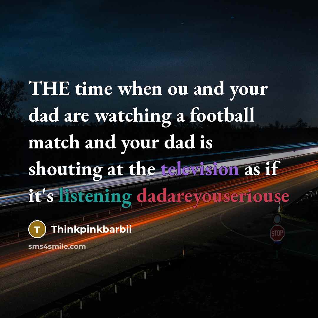 “THE time when ou and your dad are watching a football match and your dad is shouting at the television as if it's listening dadareyouseriouse” quote by Thinkpinkbarbii