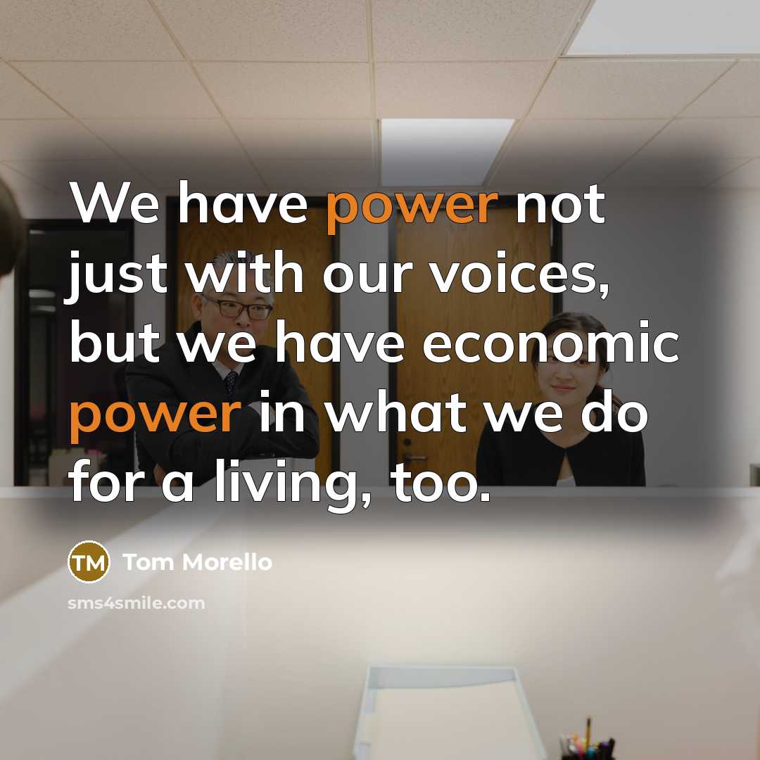 “We have power not just with our voices, but we have economic power in what we do for a living, too.” quote by Tom Morello