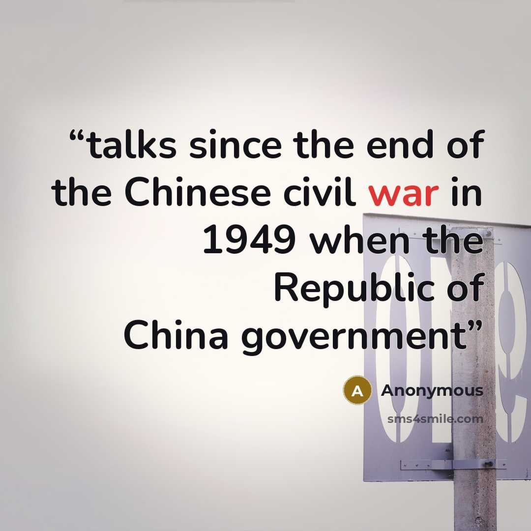 “talks since the end of the Chinese civil war in 1949 when the Republic of China government” quote by Anonymous