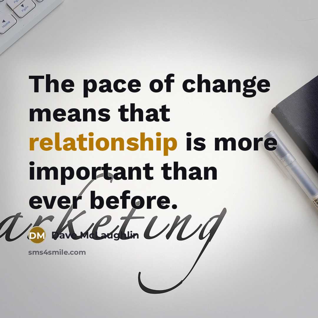 “The pace of change means that relationship is more important than ever before.” quote by Dave McLaughlin