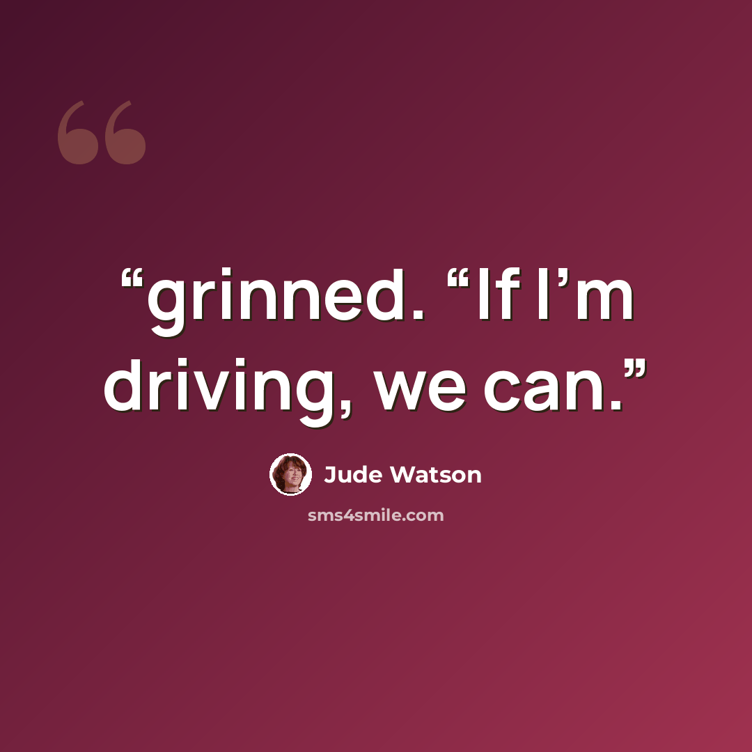 “grinned. “If I’m driving, we can.” quote by Jude Watson
