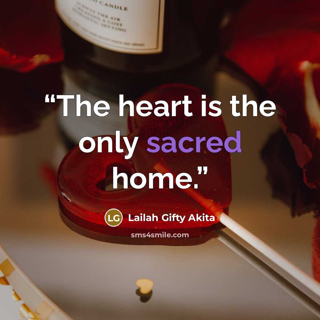 “The heart is the only sacred home.” quote by Lailah Gifty Akita