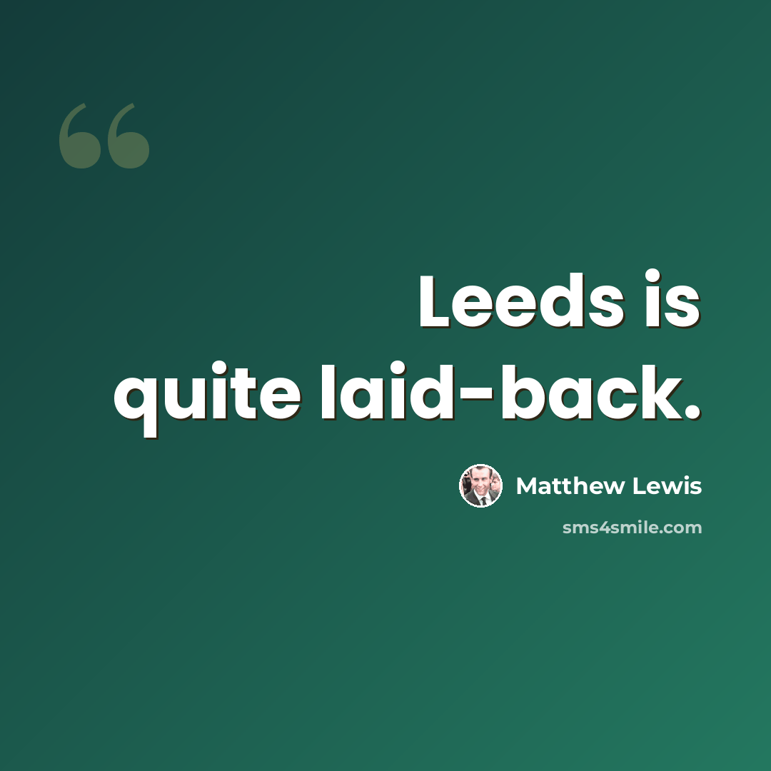 “Leeds is quite laid-back.” quote by Matthew Lewis