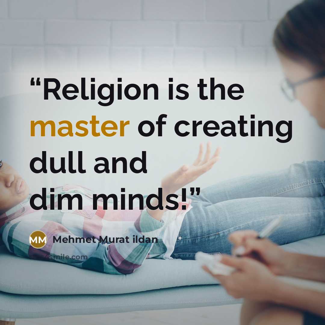 “Religion is the master of creating dull and dim minds!” quote by Mehmet Murat ildan