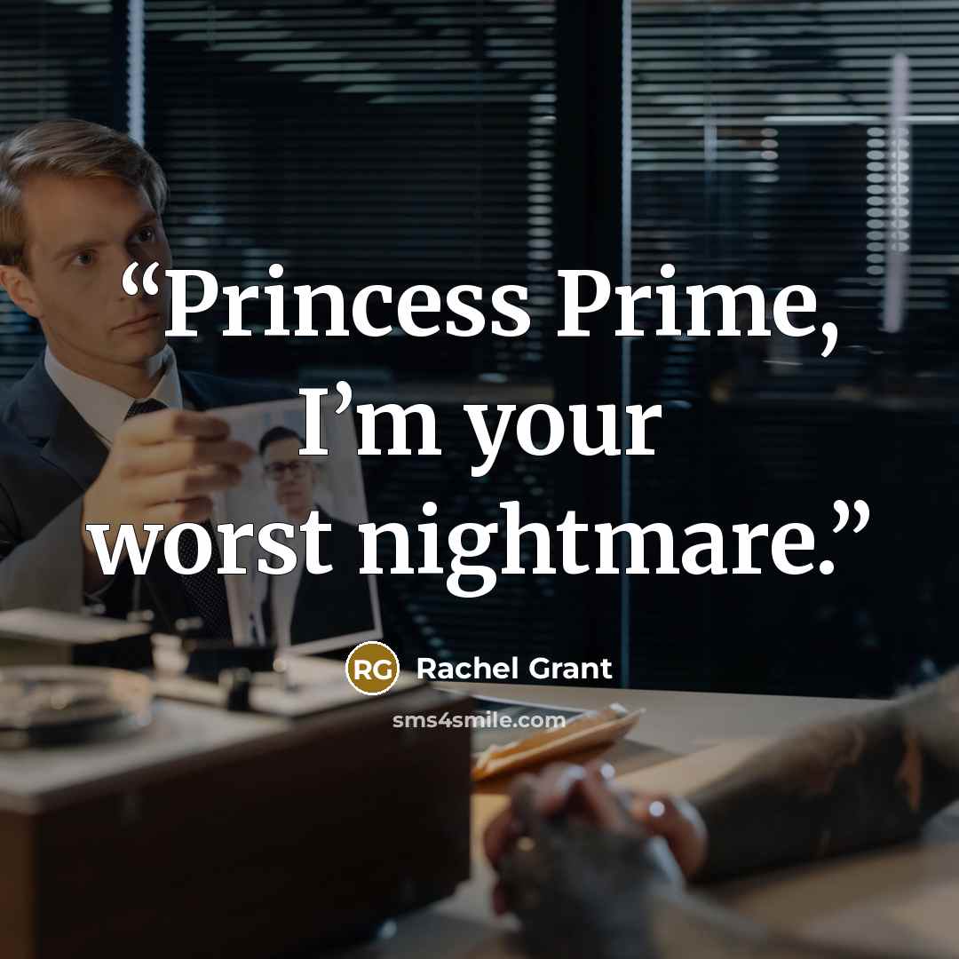 “Princess Prime, I’m your worst nightmare.” quote by Rachel Grant