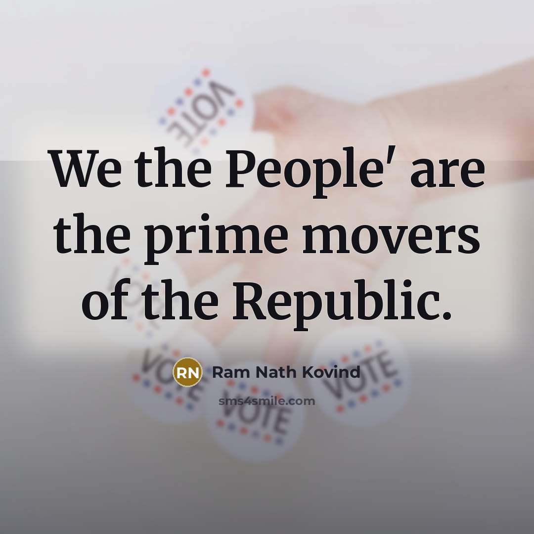“We the People' are the prime movers of the Republic.” quote by Ram Nath Kovind