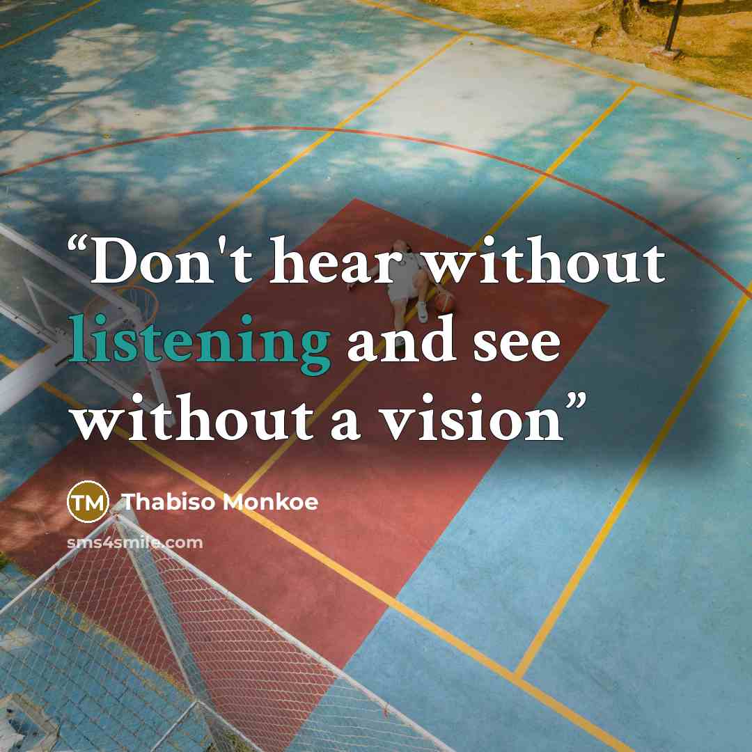 “Don't hear without listening and see without a vision” quote by Thabiso Monkoe