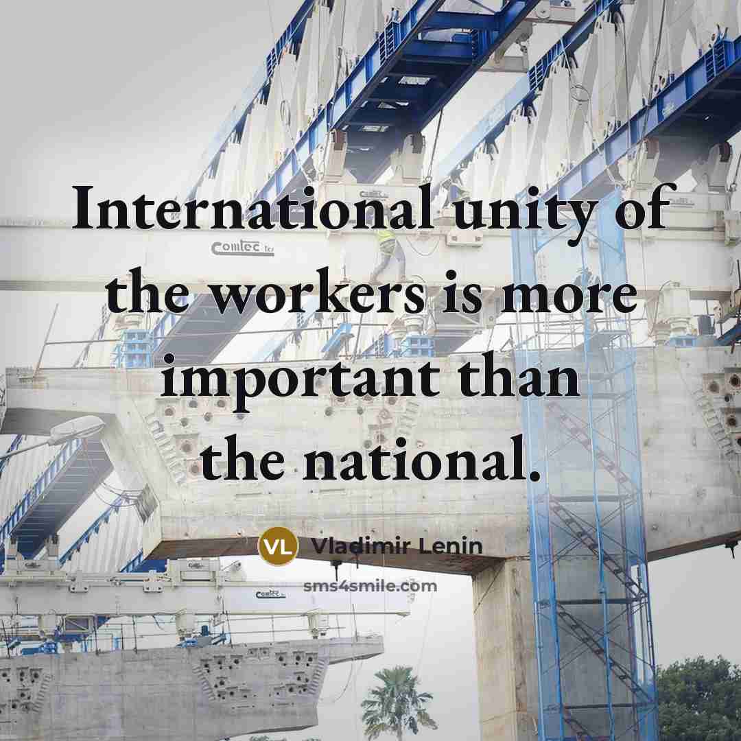 “International unity of the workers is more important than the national.” quote by Vladimir Lenin