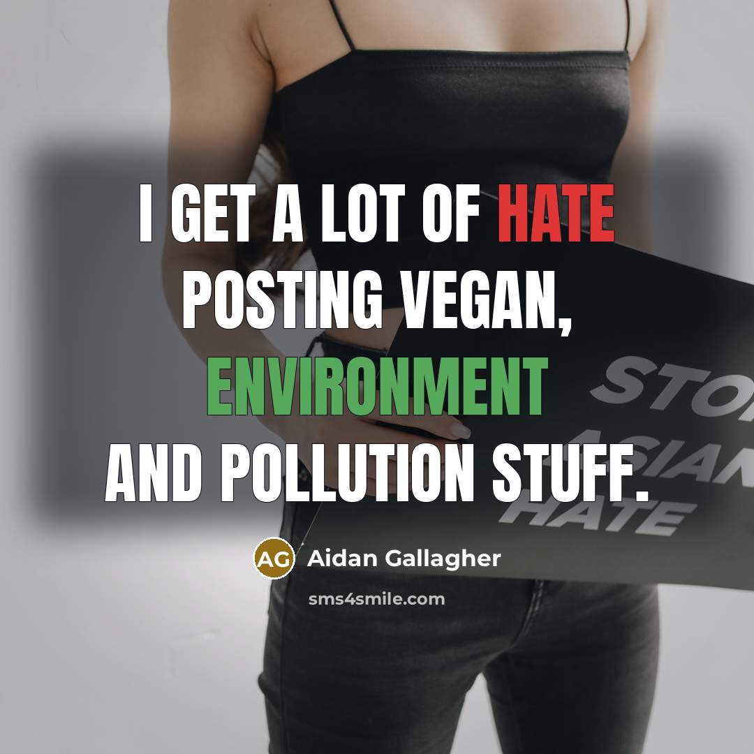 “I get a lot of hate posting vegan, environment and pollution stuff.” quote by Aidan Gallagher