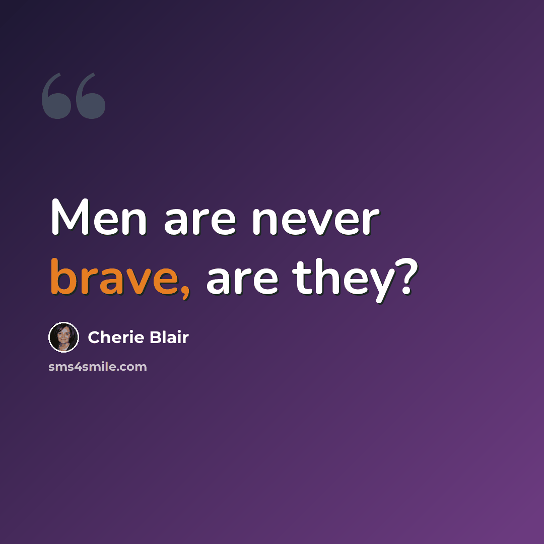 “Men are never brave, are they?” quote by Cherie Blair