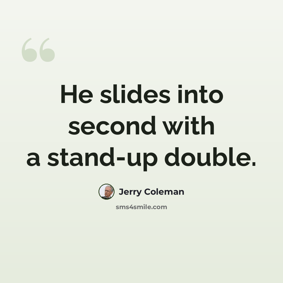 “He slides into second with a stand-up double.” quote by Jerry Coleman
