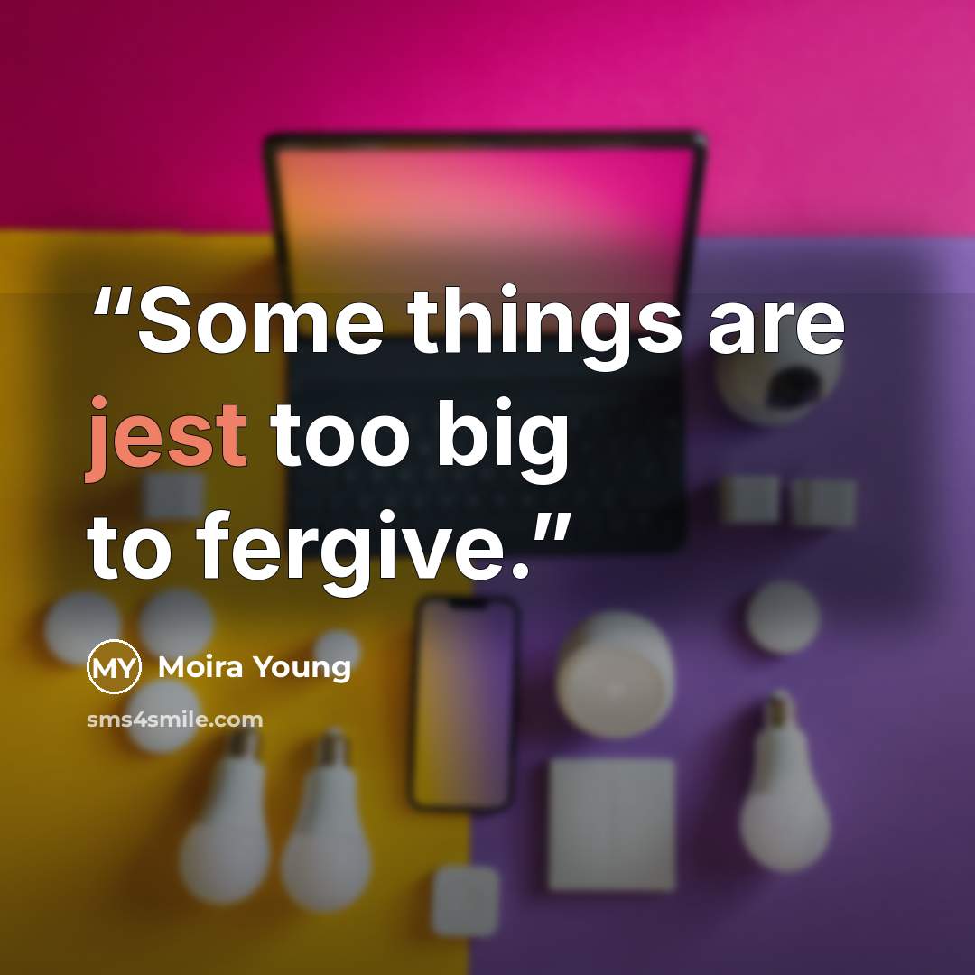 “Some things are jest too big to fergive.” quote by Moira Young