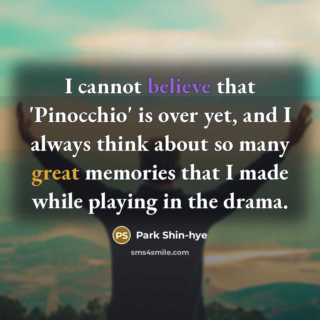 “I cannot believe that 'Pinocchio' is over yet, and I always think about so many great memories that I made while playing in the drama.” quote by Park Shin-hye